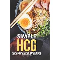 Simple HCG Cookbook for Beginners: Amazingly Easy HCG Recipes for a Healthier Life Simple HCG Cookbook for Beginners: Amazingly Easy HCG Recipes for a Healthier Life Paperback Kindle
