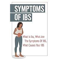 Symptoms Of IBS: What Is Ibs, What Are The Symptoms Of IBS, What Causes Your IBS