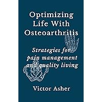 Optimizing Life With Osteoarthritis: Strategies for pain management and quality living Optimizing Life With Osteoarthritis: Strategies for pain management and quality living Kindle Paperback Hardcover