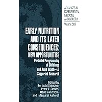 Early Nutrition and its Later Consequences: New Opportunities: Perinatal Programming of Adult Health - EC Supported Research (Advances in Experimental Medicine and Biology, 569) Early Nutrition and its Later Consequences: New Opportunities: Perinatal Programming of Adult Health - EC Supported Research (Advances in Experimental Medicine and Biology, 569) Hardcover Kindle Paperback