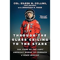 Through the Glass Ceiling to the Stars: The Story of the First American Woman to Command a Space Mission Through the Glass Ceiling to the Stars: The Story of the First American Woman to Command a Space Mission Hardcover Kindle Audible Audiobook Paperback Audio CD