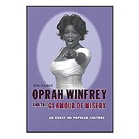 Oprah Winfrey and the Glamour of Misery: An Essay on Popular Culture Oprah Winfrey and the Glamour of Misery: An Essay on Popular Culture Paperback Kindle Hardcover