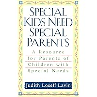 Special Kids Need Special Parents: A Resource for Parents of Children with Special Needs Special Kids Need Special Parents: A Resource for Parents of Children with Special Needs Paperback Mass Market Paperback