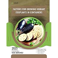 Factors for growing vibrant eggplants in containers: Guide and overview Factors for growing vibrant eggplants in containers: Guide and overview Kindle Paperback