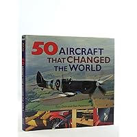 50 Aircraft that Changed the World 50 Aircraft that Changed the World Hardcover Paperback