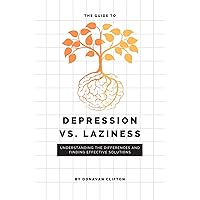 The Guide to Depression Vs. Laziness: Understanding the Differences and Finding Effective Solutions (Mental Health, Wellness, and You) The Guide to Depression Vs. Laziness: Understanding the Differences and Finding Effective Solutions (Mental Health, Wellness, and You) Kindle Paperback