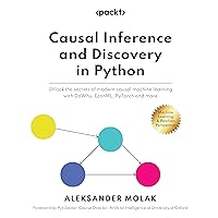 Causal Inference and Discovery in Python: Unlock the secrets of modern causal machine learning with DoWhy, EconML, PyTorch and more