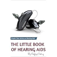 The Little Book of Hearing Aids 2018: The only hearing aid book you will ever need The Little Book of Hearing Aids 2018: The only hearing aid book you will ever need Kindle