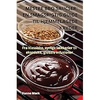 Mestre BBQ Saucser: En Smagsrigtig Guide Til Hjemmelagede Kryder (Danish Edition)