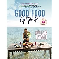 Good Food Gratitude: Easy to Prepare Vegan Home-Style Recipes and Beach inspired Lifestyle Tips for the Entire Family Good Food Gratitude: Easy to Prepare Vegan Home-Style Recipes and Beach inspired Lifestyle Tips for the Entire Family Hardcover