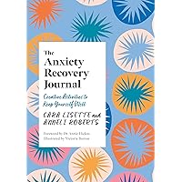 The Anxiety Recovery Journal: Creative Activities to Keep Yourself Well (Creative Journals for Mental Health) The Anxiety Recovery Journal: Creative Activities to Keep Yourself Well (Creative Journals for Mental Health) Paperback