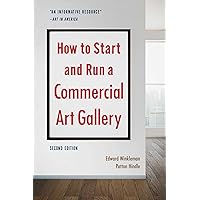 How to Start and Run a Commercial Art Gallery (Second Edition) How to Start and Run a Commercial Art Gallery (Second Edition) Paperback Kindle