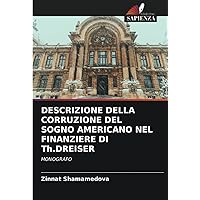 DESCRIZIONE DELLA CORRUZIONE DEL SOGNO AMERICANO NEL FINANZIERE DI Th.DREISER: MONOGRAFO (Italian Edition)