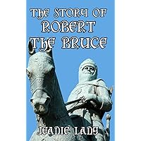 The Story of Robert the Bruce The Story of Robert the Bruce Kindle Hardcover Paperback