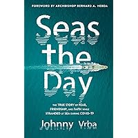 Seas the Day: The true story of fear, friendship, and faith while stranded at sea during Covid-19 Seas the Day: The true story of fear, friendship, and faith while stranded at sea during Covid-19 Paperback Kindle Audible Audiobook Hardcover