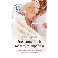Entspannt durch Masern, Mumps & Co: Tipps aus der Kindernaturheilkunde bei Kinderkrankheiten Entspannt durch Masern, Mumps & Co: Tipps aus der Kindernaturheilkunde bei Kinderkrankheiten Paperback