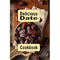 Delicious Date Cookbook: Sweet and Savory Recipes Using Dates in Your Cooking Delicious Date Cookbook: Sweet and Savory Recipes Using Dates in Your Cooking Paperback Kindle Hardcover