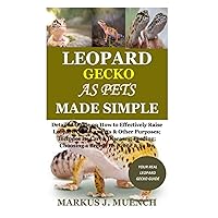 Leopard Gecko as Pets Made Simple: Detailed Guide on How to Effectively Raise Leopard Gecko as Pets & Other Purposes; Includes Its Care& Diseases; Feeding; Choosing a Breed; Its Home & So On Leopard Gecko as Pets Made Simple: Detailed Guide on How to Effectively Raise Leopard Gecko as Pets & Other Purposes; Includes Its Care& Diseases; Feeding; Choosing a Breed; Its Home & So On Paperback Kindle