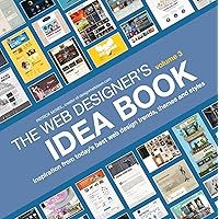 The Web Designer's Idea Book, Volume 3: Inspiration from Today's Best Web Design Trends, Themes and Styles The Web Designer's Idea Book, Volume 3: Inspiration from Today's Best Web Design Trends, Themes and Styles Paperback Kindle
