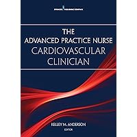 The Advanced Practice Nurse Cardiovascular Clinician The Advanced Practice Nurse Cardiovascular Clinician Paperback Kindle
