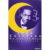 John Coltrane: His Life and Music (The Michigan American Music Series) John Coltrane: His Life and Music (The Michigan American Music Series) Paperback Hardcover