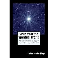 Visions of the Spiritual World: A Brief Description of the Spiritual Realm, Its Different States of Existence, and the Destiny of Good and Evil Men as Seen in Visions Visions of the Spiritual World: A Brief Description of the Spiritual Realm, Its Different States of Existence, and the Destiny of Good and Evil Men as Seen in Visions Paperback