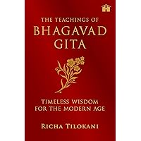 The Teachings of Bhagavad Gita: Timeless Wisdom for the Modern Age The Teachings of Bhagavad Gita: Timeless Wisdom for the Modern Age Kindle Paperback