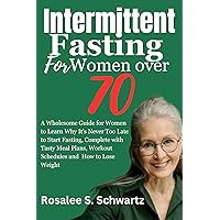 Intermittent Fasting For women over 70 : A Wholesome Guide for Women to Learn Why It's Never Too Late to Start Fasting, Complete with Tasty Meal Plans, Workout Schedules and How to Lose Weight Intermittent Fasting For women over 70 : A Wholesome Guide for Women to Learn Why It's Never Too Late to Start Fasting, Complete with Tasty Meal Plans, Workout Schedules and How to Lose Weight Kindle Paperback