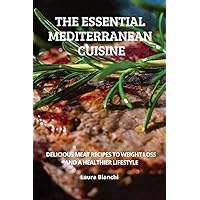 The Essential Mediterranean Cuisine: Delicious Meat Recipes to Weight Loss and a Healthier Lifestyle (Italian Diet)