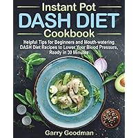 DASH DIET Instant Pot Cookbook: Helpful Tips for Beginners and Mouth-watering DASH Diet Recipes, Ready in 30 Minutes DASH DIET Instant Pot Cookbook: Helpful Tips for Beginners and Mouth-watering DASH Diet Recipes, Ready in 30 Minutes Paperback Kindle Hardcover