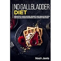 No Gallbladder Diet: MAIN COURSE - Breakfast, Main Course, Dessert and Snacks Recipes for Gallbladder Disorders and surgery recovery No Gallbladder Diet: MAIN COURSE - Breakfast, Main Course, Dessert and Snacks Recipes for Gallbladder Disorders and surgery recovery Paperback Kindle Hardcover