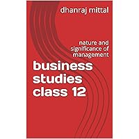business studies class 12: nature and significance of management business studies class 12: nature and significance of management Kindle Paperback