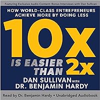 10x Is Easier than 2x: How World-Class Entrepreneurs Achieve More by Doing Less 10x Is Easier than 2x: How World-Class Entrepreneurs Achieve More by Doing Less Audible Audiobook Hardcover Kindle Paperback Spiral-bound