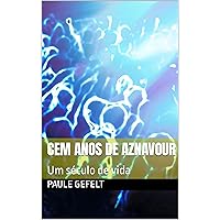 Cem anos de Aznavour: Um século de vida (Portuguese Edition) Cem anos de Aznavour: Um século de vida (Portuguese Edition) Kindle Paperback