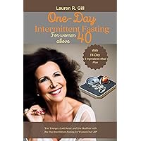 One-Day Intermittent Fasting for Women Above 40: Feel Younger, Look Better, and Live Healthier with One-Day Intermittent Fasting for Women Over 40! One-Day Intermittent Fasting for Women Above 40: Feel Younger, Look Better, and Live Healthier with One-Day Intermittent Fasting for Women Over 40! Kindle Paperback