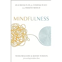 Mindfulness: An Eight-Week Plan for Finding Peace in a Frantic World Mindfulness: An Eight-Week Plan for Finding Peace in a Frantic World Paperback Kindle Hardcover Audio CD