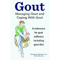 Gout. Managing Gout and Coping With Gout. A reference for gout sufferers including gout diet. Gout. Managing Gout and Coping With Gout. A reference for gout sufferers including gout diet. Kindle Paperback