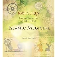 1001 Cures: Introduction to the History of Islamic Medicine 1001 Cures: Introduction to the History of Islamic Medicine Kindle