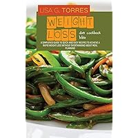Weight Loss Diet Cookbook Bible: Top Tips To Finally Master How To Use Weight loss Diet To Lose Weight Quickly And Effectively In 7 Days Weight Loss Diet Cookbook Bible: Top Tips To Finally Master How To Use Weight loss Diet To Lose Weight Quickly And Effectively In 7 Days Hardcover Paperback
