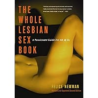 The Whole Lesbian Sex Book: A Passionate Guide for All of Us The Whole Lesbian Sex Book: A Passionate Guide for All of Us Kindle Audible Audiobook Paperback