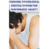 How to Overcome Psychological Erectile Dysfunction & Performance Anxiety