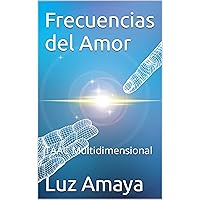 Frecuencias del Amor : TAAC Multidimensional (Spanish Edition) Frecuencias del Amor : TAAC Multidimensional (Spanish Edition) Kindle