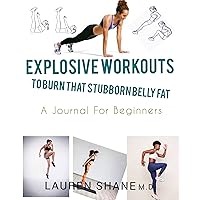 EXPLOSIVE WORKOUTS TO BURN THAT STUBBORN BELLY FAT: A JOURNAL FOR BEGINNERS EXPLOSIVE WORKOUTS TO BURN THAT STUBBORN BELLY FAT: A JOURNAL FOR BEGINNERS Kindle Paperback