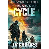 Downward Cycle: A Post-Apocalyptic Survival Thriller (Catalyst Book 1)