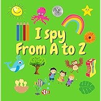 I spy from A to Z: A Fun Guessing Game for 2-5 Year Olds ! Preschool Alphabet Activity Book (I Spy Book From A-Z 6)