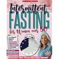Intermittent Fasting for Women Over 50: The Ultimate Guide to Boost Metabolism, Shed Pounds, and Revitalize Your Life With Easy Steps (Metabolic Reset: Discover Your Approach to Weight Loss!)