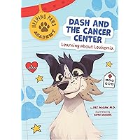 Dash and the Cancer Center: Learning About Leukemia (Helping Paws Academy)