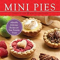 Mini Pies: Adorable and Delicious Recipes for Your Favorite Treats Mini Pies: Adorable and Delicious Recipes for Your Favorite Treats Paperback Kindle
