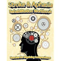 Stroke & Aphasia Rehabilitation Workbook: Exercises for Regaining Independence: Boost Cognitive & Motor Skills after Ischemic Stroke (CVA): Engaging ... Coloring, Drawing, Journaling, Brain Game