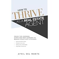 How to THRIVE as a Real Estate Agent: Crush the learning curve and fast-forward to making your first 6 figures! How to THRIVE as a Real Estate Agent: Crush the learning curve and fast-forward to making your first 6 figures! Kindle Audible Audiobook Paperback